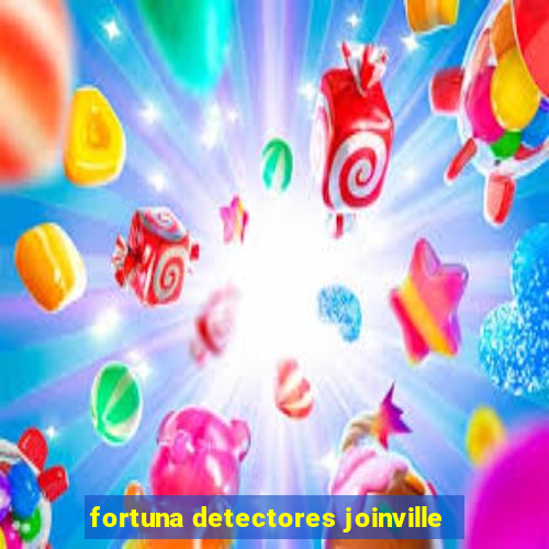 fortuna detectores joinville